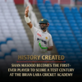 Shan Masood Creates History with First-Ever Test Century at Brian Lara Cricket Academy Against West Indies